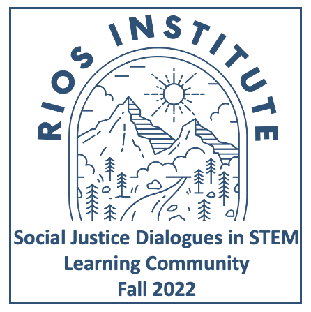 Social Justice Dialogues in STEM - RIOS Learning Community (Fall 2022) Logo
