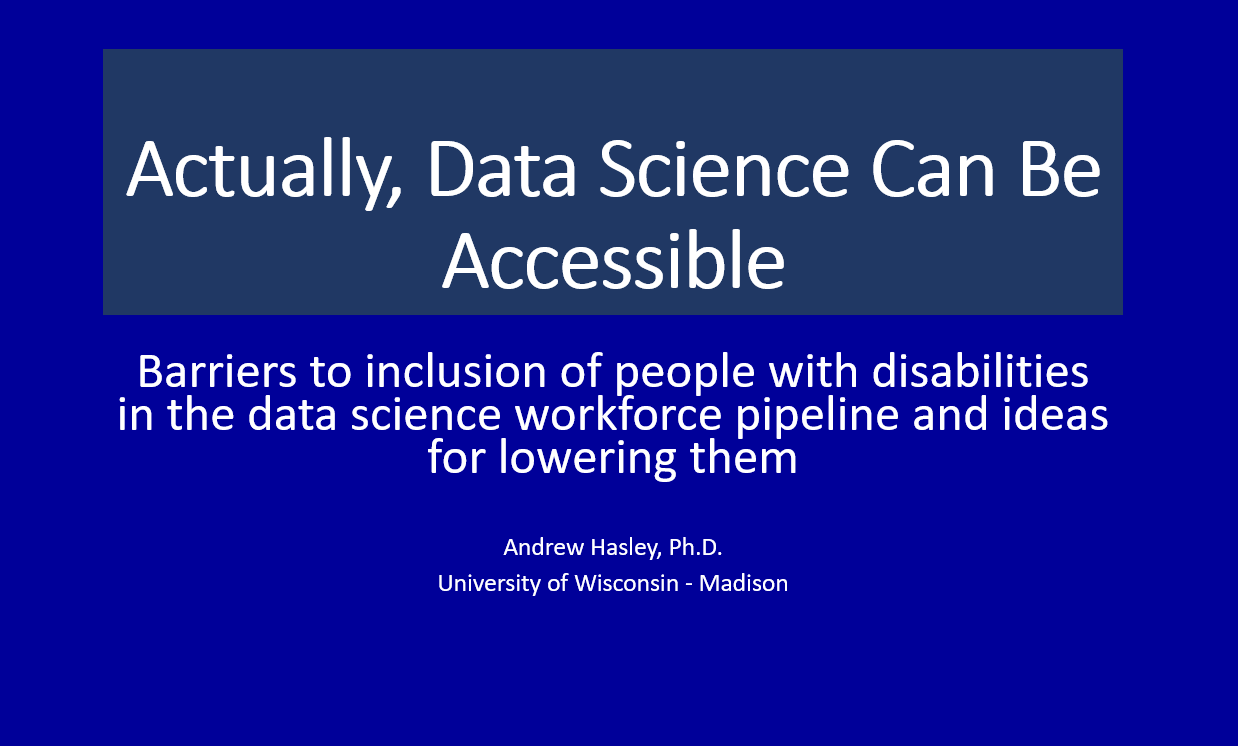 Actually, Data Science CAN Be Accessible: Barriers to inclusion of people with disabilities in the data science workforce pipeline and ideas for lowering them